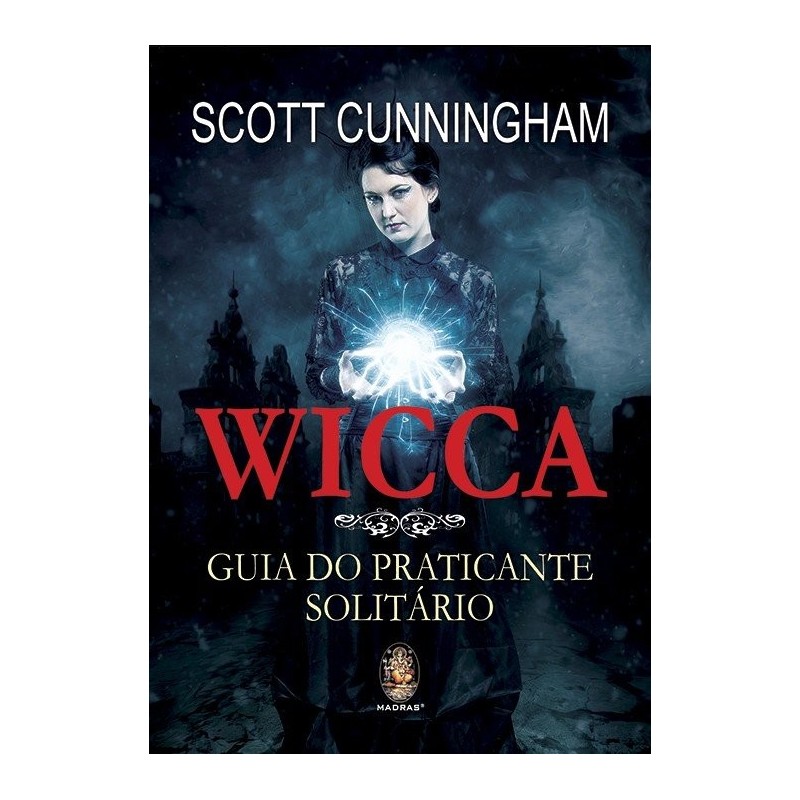 Wicca - Guia do praticante solitário - Cunningham, Scott (Autor)