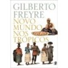 Novo mundo nos trópicos - Freyre, Gilberto (Autor)