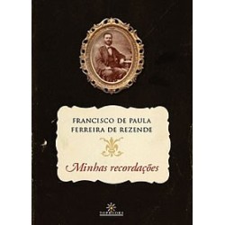 Minhas recordações  - Francisco de Paula Ferreira de Rezende