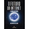 O futuro da internet / O mundo da dúvida - Hildeberto Aleluia