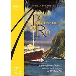 Promenades do Rio  A turistificação da cidade pelos guias de viagem de 1873 a 1939  - Isabella Perr