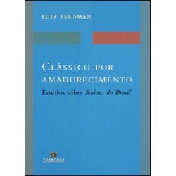 Clássico por amadurecimento  Estudos sobre Raízes do Brasil  - Luiz Feldman